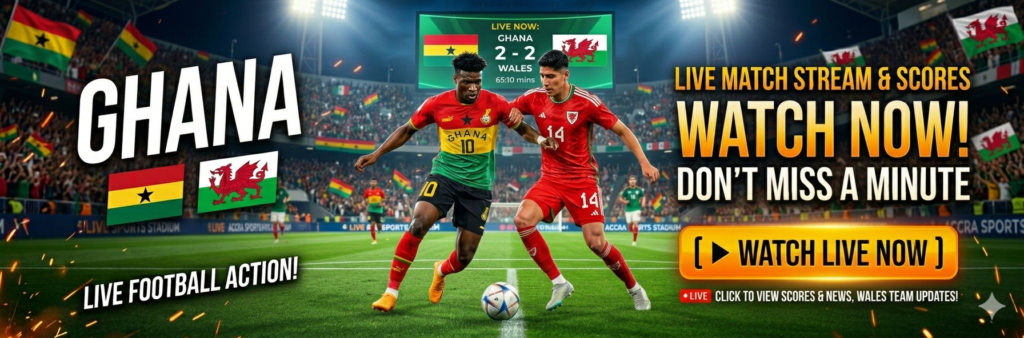 Ghana vs Wales live Match